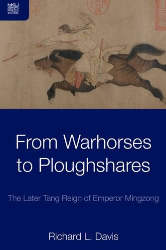 From Warhorses To Ploughshares The Later Tang Reign Of Emperor Mingzong Richard L Davis
