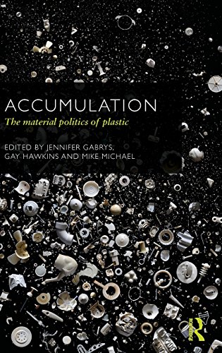 Accumulation The Material Politics Of Plastic Jennifer Gabrys