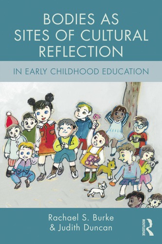 Bodies As Sites Of Cultural Reflection In Early Childhood Education 1st Edition Rachael S Burke