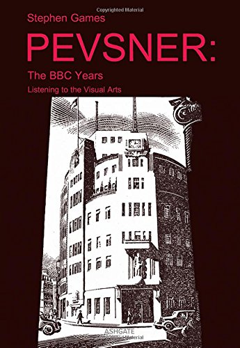 Pevsner The Bbc Years Listening To The Visual Arts New Edition Stephen Games