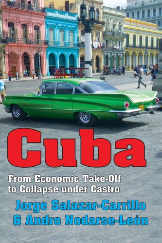 Cuba From Economic Takeoff To Collapse Under Castro Jorge Salazarcarrillo