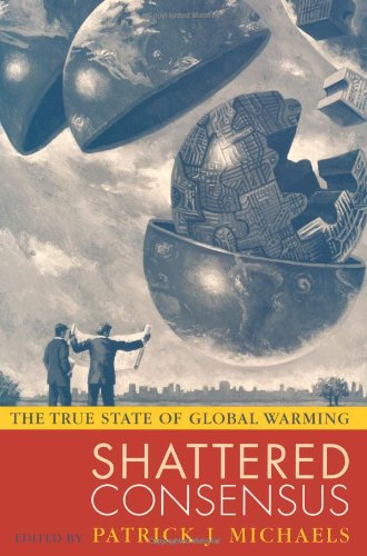 Shattered Consensus The True State Of Global Warming Patrick J Michaels Ed