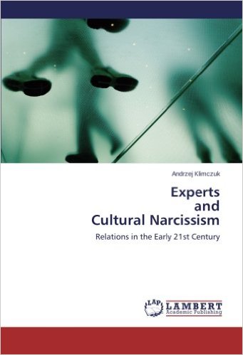 Experts And Cultural Narcissism Relations In The Early 21st Century Andrzej Klimczuk