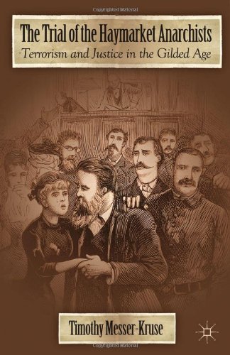 The Trial Of The Haymarket Anarchists Terrorism And Justice In The Gilded Age 1st Edition Timothy Messerkruse