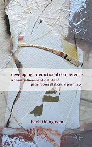 Developing Interactional Competence A Conversationanalytic Study Of Patient Consultations In Pharmacy 1st Edition Hanh Thi Nguyen