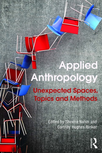 Applied Anthropology Unexpected Spaces Topics And Methods Sheena Nahm