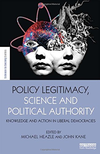 Policy Legitimacy Science And Political Authority Knowledge And Action In Liberal Democracies Michael Heazle