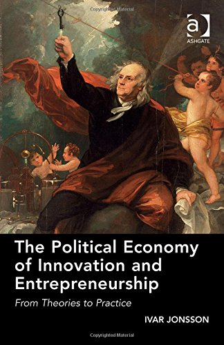 The Political Economy Of Innovation And Entrepreneurship From Theories To Practice New Edition Ivar Jonsson