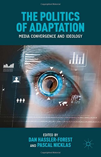 The Politics Of Adaptation Media Convergence And Ideology Dan Hasslerforest