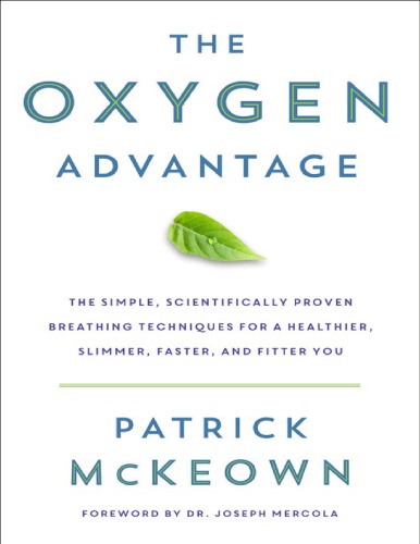 The Oxygen Advantage The Simple Scientifically Proven Breathing Techniques For A Healthier Slimmer Faster And Fitter You Patrick Mckeown