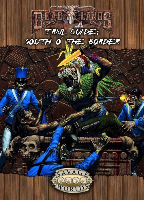 Savage Worlds Savage Worlds Deadlands Reloaded South O The Border Trail Guide Pinnacle Entertainment