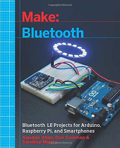 Make Bluetooth Bluetooth Le Projects With Arduino Raspberry Pi And Smartphones 1st Edition Alasdair Allan