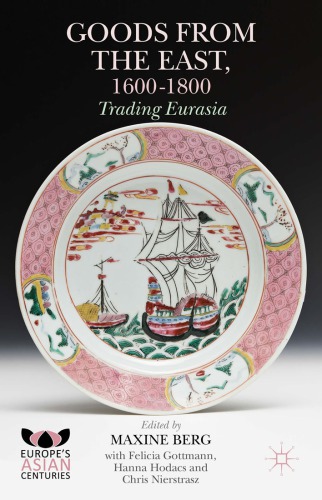 Goods From The East 16001800 Trading Eurasia Maxine Berg Felicia Gottmann