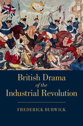 British Drama Of The Industrial Revolution Frederick Burwick