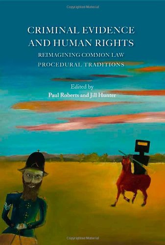 Criminal Evidence And Human Rights Reimagining Common Law Procedural Traditions Paul Roberts
