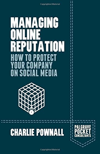 Managing Online Reputation How To Protect Your Company On Social Media 1st Edition Charlie Pownall