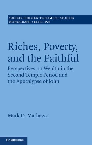 Riches Poverty And The Faithful Perspectives On Wealth In The Second Temple Period And The Apocalypse Of John Mark D Mathews