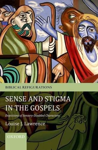 Sense And Stigma In The Gospels Depictions Of Sensorydisabled Characters 1st Edition Louise J Lawrence