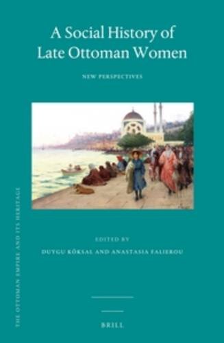 A Social History Of Late Ottoman Women Duygu Köksal Anastasia Falierou
