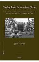 Saving Lives In Wartime China How Medical Reformers Built Modern Healthcare Systems Amid War And Epidemics 19281945 John R Watt