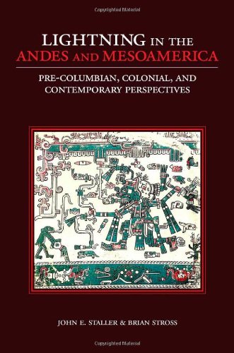 Lightning In The Andes And Mesoamerica Precolumbian Colonial And Contemporary Perspectives 1st Edition John E Staller