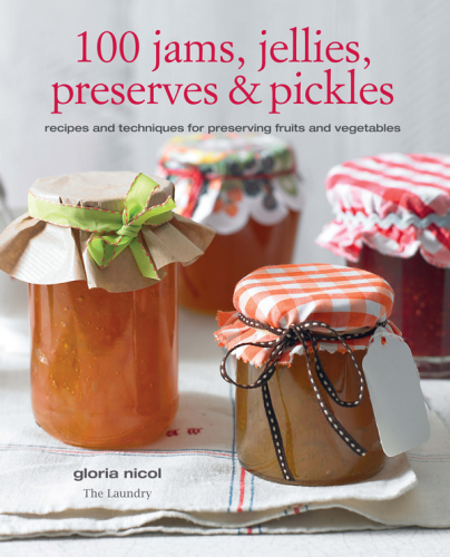 100 Jams Jellies Preserves Pickles Recipes And Techniques For Preserving Fruits And Vegetables Nicol