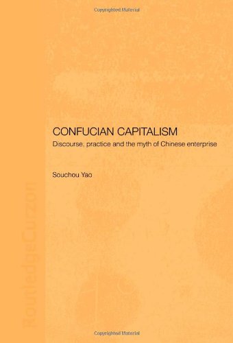 Confucian Capitalism Discourse Practice And The Myth Of Chinese Enterprise Souchou Yao