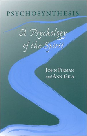 Psychosynthesis A Psychology Of The Spirit Firman John Gila