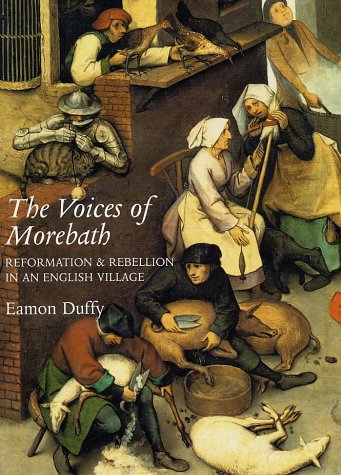 The Voices Of Morebath Reformation And Rebellion In An English Village 1st Ed Eamon Duffy