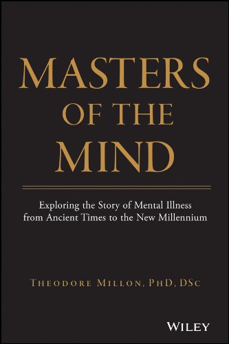Masters Of The Mind Exploring The Story Of Mental Illness From Ancient Times To The New Millennium 1st Edition Millon