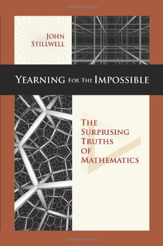 Yearning For The Impossible The Surprising Truths Of Mathematics John C Stillwell