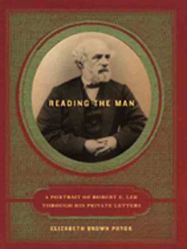 Reading The Man A Portrait Of Robert E Lee Through His Private Letters Pryor