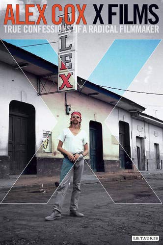 Alex Cox X Films True Confessions Of A Radical Filmmaker Cox