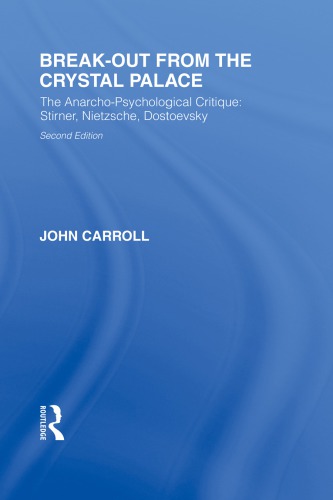 Breakout From The Crystal Palace The Anarchopsychological Critique Stirner Nietzsche Dostoevsky Carroll