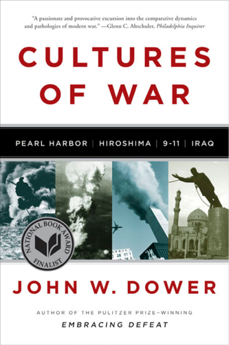 Cultures Of War Pearl Harbor Hiroshima 911 Iraq John W Dower