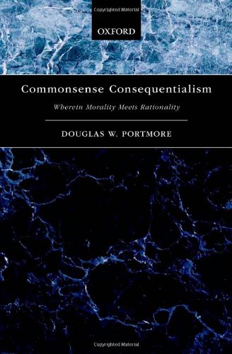 Commonsense Consequentialism Wherein Morality Meets Rationality 1st Edition Portmore