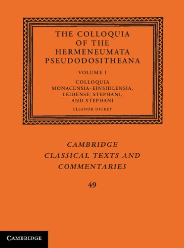 The Colloquia Of The Hermeneumata Pseudodositheana Volume 1 Colloquia Monacensiaeinsidlensia Leidensestephani And Stephani Mul Eleanor Dickey