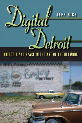 Digital Detroit Rhetoric And Space In The Age Of The Network Rice