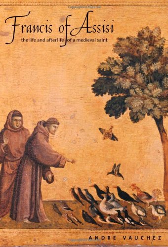 Francis Of Assisi The Life And Afterlife Of A Medieval Saint Translation Vauchez