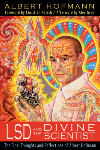 Lsd And The Divine Scientist The Final Thoughts And Reflections Of Albert Hofmann First Us Edition Albert Hofmann