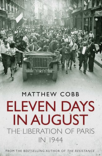 Eleven Days In August The Liberation Of Paris In 1944 Matthew Cobb