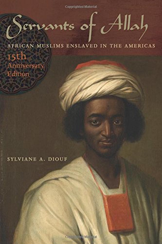 Servants Of Allah African Muslims Enslaved In The Americas 15th Anniversary Edition Ebook Sylviane Anna Diouf
