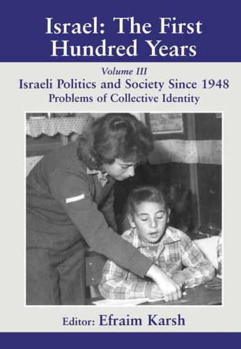 Israel The First Hundred Years 3 Israeli Society And Politics Since 1948 Problems Of Collective Identity Karsh