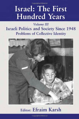 Israel The First Hundred Years 3 Israeli Society And Politics Since 1948 Problems Of Collective Identity Karsh