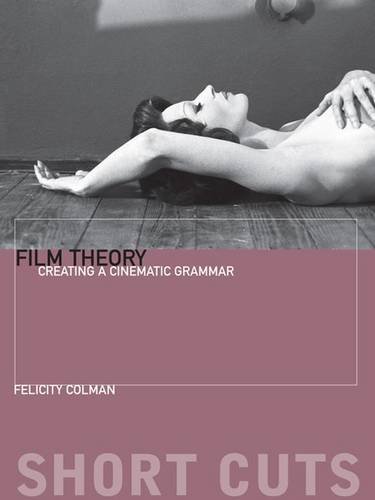 Film Theory Creating A Cinematic Grammar Short Cuts Felicity Colman