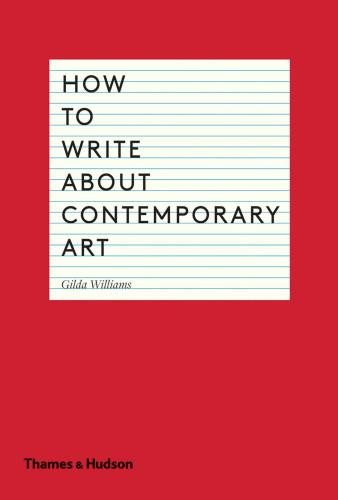 How To Write About Contemporary Art Gilda Williams