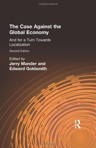 The Case Against The Global Economy And For A Turn Towards Localization Rev Ed Mander