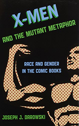 Xmen And The Mutant Metaphor Race And Gender In The Comic Books Darowski