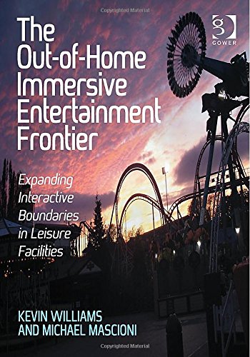 The Outofhome Immersive Entertainment Frontier Expanding Interactive Boundaries In Leisure Facilities New Edition Williams