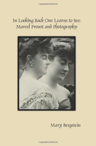 In Looking Back One Learns To See Marcel Proust And Photography Mary Bergstein